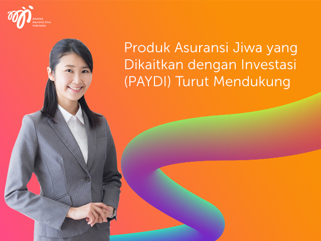 Produk Asuransi Jiwa yang Dikaitkan dengan Investasi (PAYDI) Turut Mendukung Kinerja Positif Industri Asuransi Jiwa
